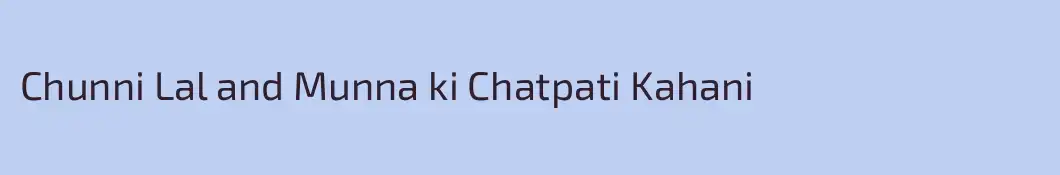 Chunni Lal and Munna ki Chatpati Kahani